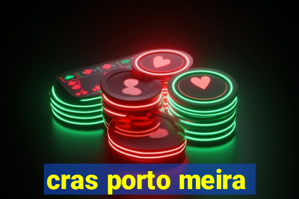 cras porto meira